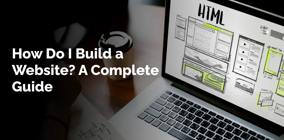 How Do I Build a Website? A Complete Guide