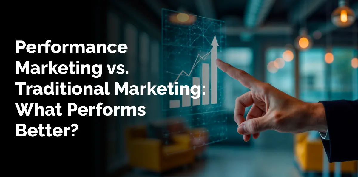 Performance Marketing vs. Traditional Marketing: What Performs Better?