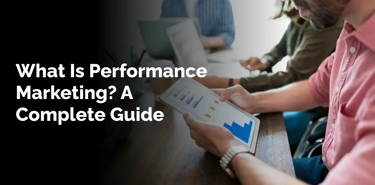 What Is Performance Marketing? A Complete Guide